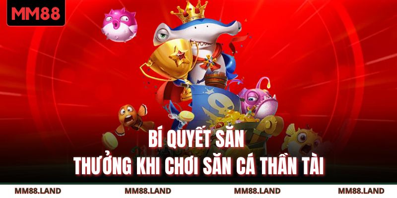 Bí quyết săn thưởng khi chơi săn cá Thần Tài
