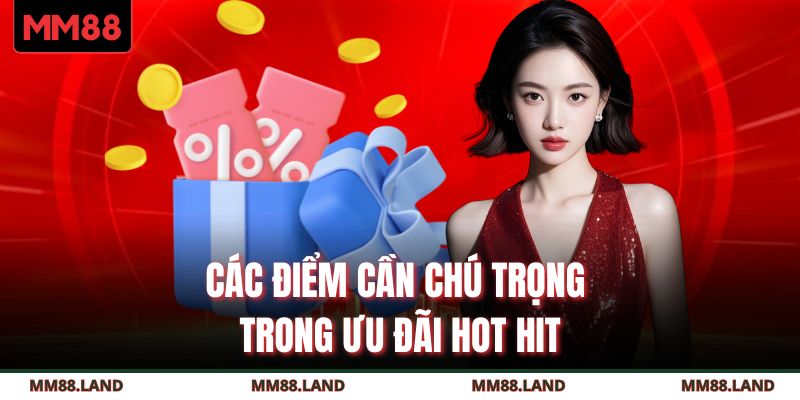 Các điểm cần chú trọng trong ưu đãi hot hit
