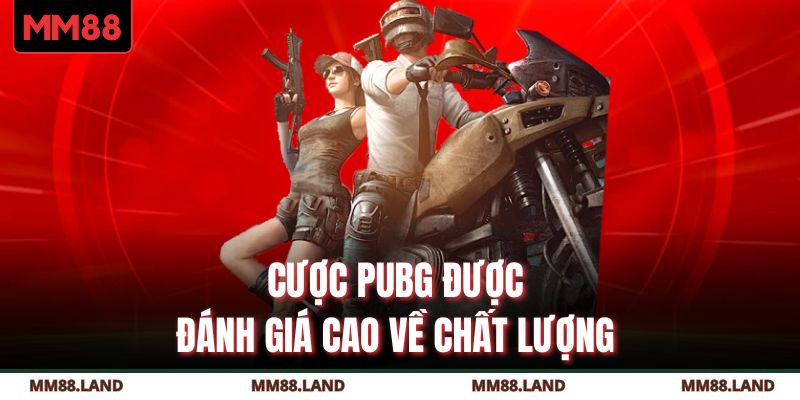 Cược PUBG được đánh giá cao về chất lượng