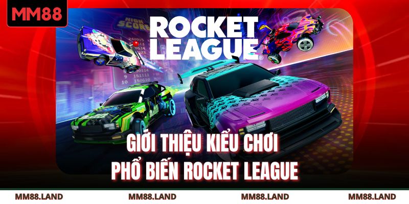 Giới thiệu kiểu chơi phổ biến Rocket League