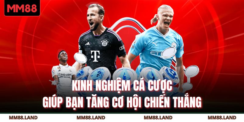 Kinh nghiệm cá cược giúp bạn tăng cơ hội chiến thắng