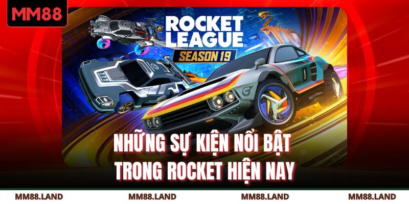 Những sự kiện nổi bật trong Rocket hiện nay