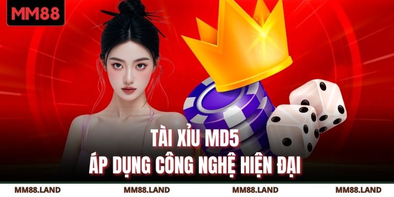 Tài xỉu MD5 áp dụng công nghệ hiện đại