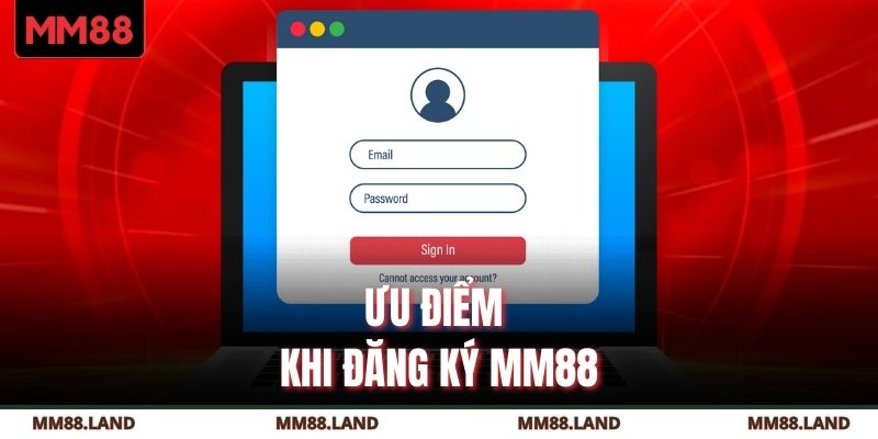 Ưu điểm khi đăng ký MM88